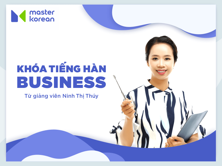 Tiếng Hàn Business (GV Ninh Thị Thúy) - 24 Bài Giảng
